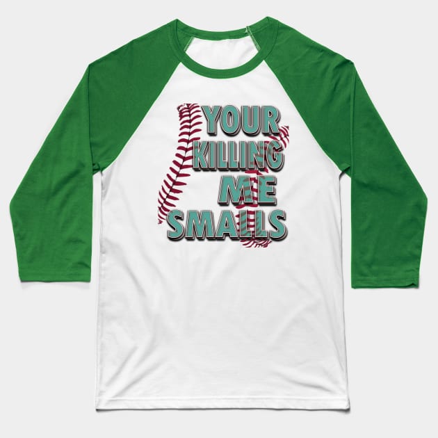 Your Killing Me Smalls Baseball T-Shirt by TeeText